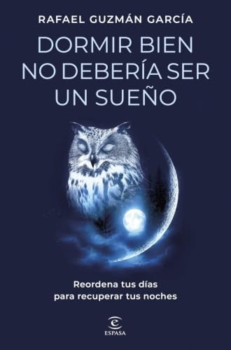 Cubierta de Dormir bien no debería ser un sueño: Reordena tus días para recuperar tus noches (Espasa Bienestar y Salud)
